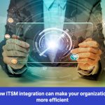 How ITSM integration can make your organization more efficient